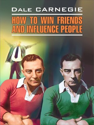 cover image of How to win Friends and influence People / Как завоевывать друзей и оказывать влияние на людей. Книга для чтения на английском языке